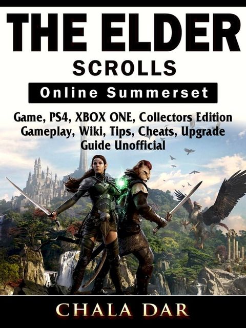 The Elder Scrolls Online Summerset Game, PS4, XBOX ONE, Collectors Edition, Gameplay, Wiki, Tips, Cheats, Upgrade, Guide Unofficial(Kobo/電子書)