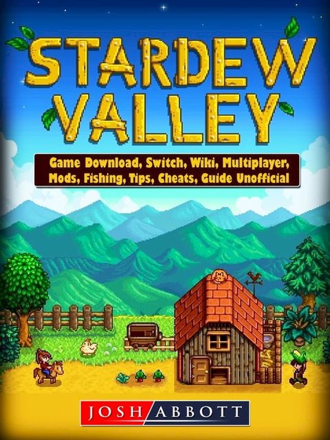 Stardew Valley Game Download, Switch, Wiki, Multiplayer, Mods, Fishing, Tips, Cheats, Guide Unofficial(Kobo/電子書)