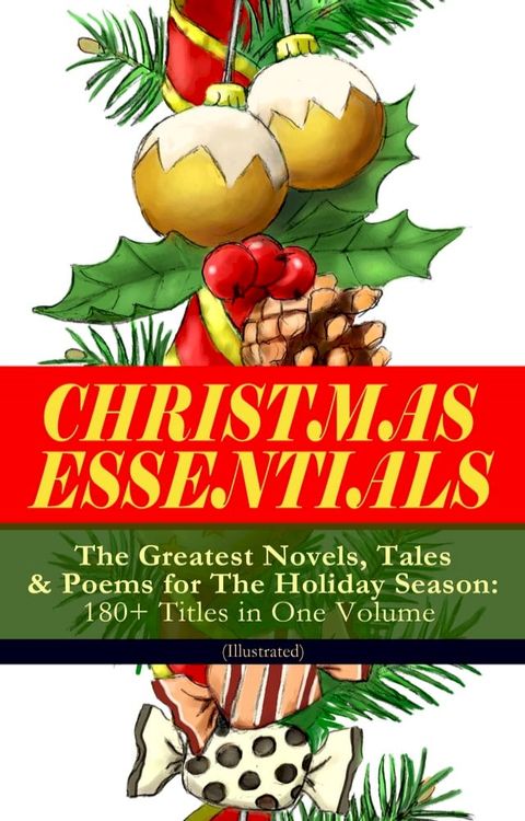 CHRISTMAS ESSENTIALS - The Greatest Novels, Tales & Poems for The Holiday Season: 180+ Titles in One Volume (Illustrated)(Kobo/電子書)