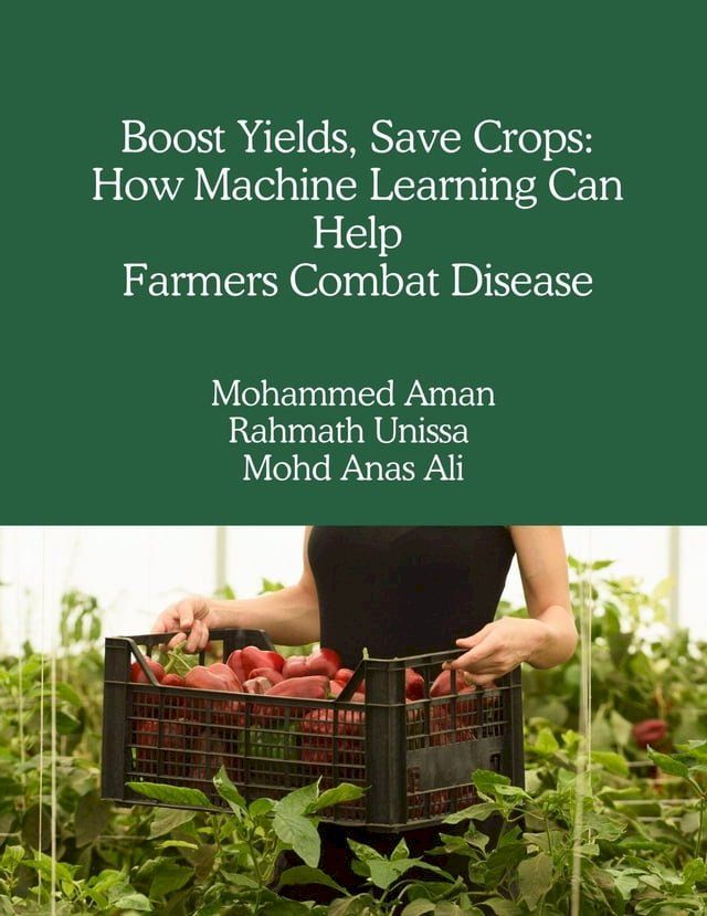  Boost Yields, Save Crops: How Machine Learning Can Help Farmers Combat Disease(Kobo/電子書)