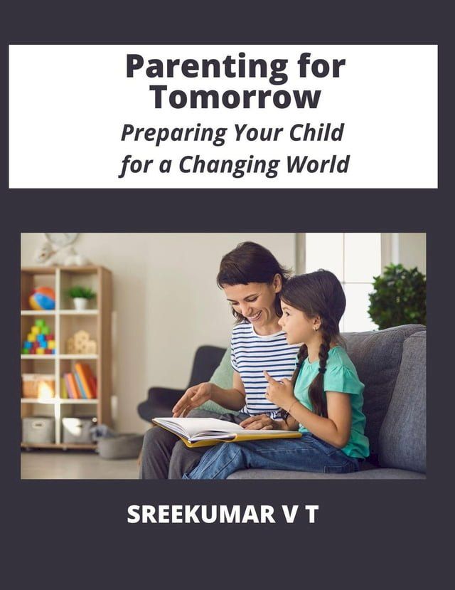  Parenting for Tomorrow: Preparing Your Child for a Changing World(Kobo/電子書)