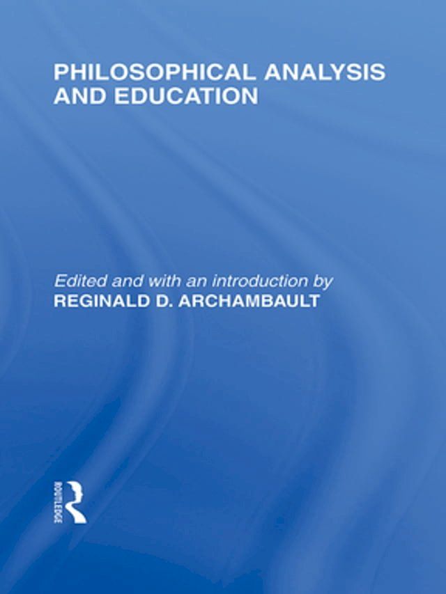  Philosophical Analysis and Education (International Library of the Philosophy of Education Volume 1)(Kobo/電子書)