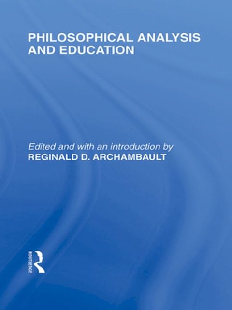 Philosophical Analysis and Education (International Library of the Philosophy of Education Volume 1)(Kobo/電子書)