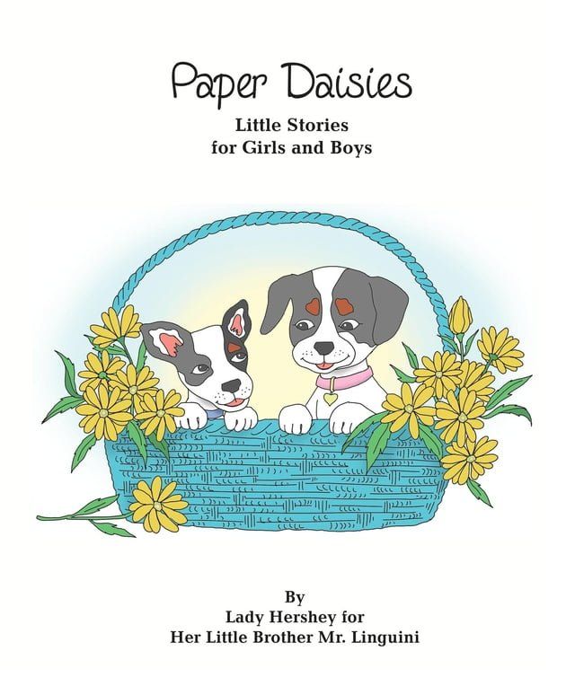  Paper Daisies Little Stories for Girls and Boys by Lady Hershey for Her Little Brother Mr. Linguini(Kobo/電子書)