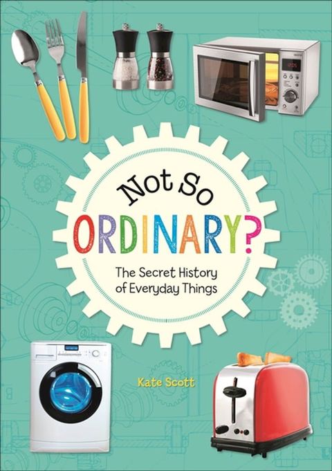 Reading Planet KS2 - Not So Ordinary? - The Secret History of Everyday Things - Level 4: Earth/Grey band(Kobo/電子書)