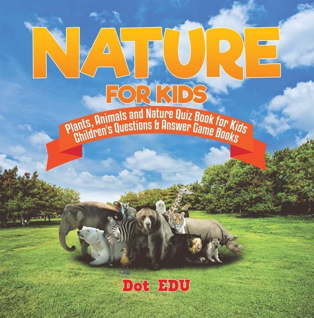  Nature for Kids  Plants, Animals and Nature Quiz Book for Kids  Children's Questions & Answer Game Books(Kobo/電子書)