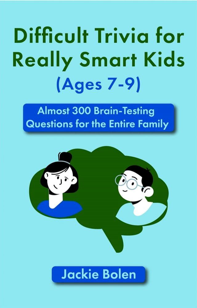  Difficult Trivia for Really Smart Kids (Ages 7-9): Almost 300 Brain-Testing Questions for the Entire Family(Kobo/電子書)