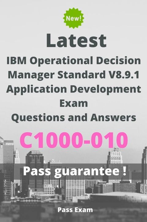 Latest IBM Operational Decision Manager Standard V8.9.1 Application Development Exam C1000-010 Questions and Answers(Kobo/電子書)