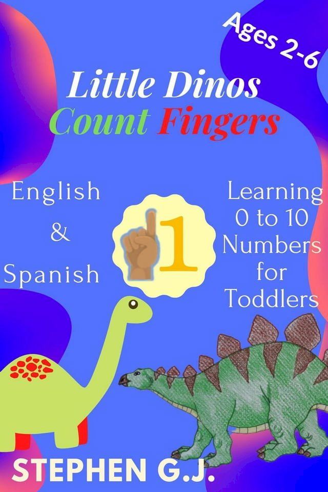  Little Dinos Count Fingers:Pequeños dinosaurios Contar Dedos;English and Spanish Learning 0 to 10 Numbers for Toddlers(Kobo/電子書)