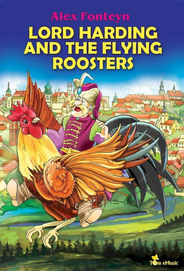  Lord Harding and the Flying Roosters. A Beautifully Illustrated Children Picture Book Adapted from a Classic Polish Folktale (Pan Twardowski)(Kobo/電子書)