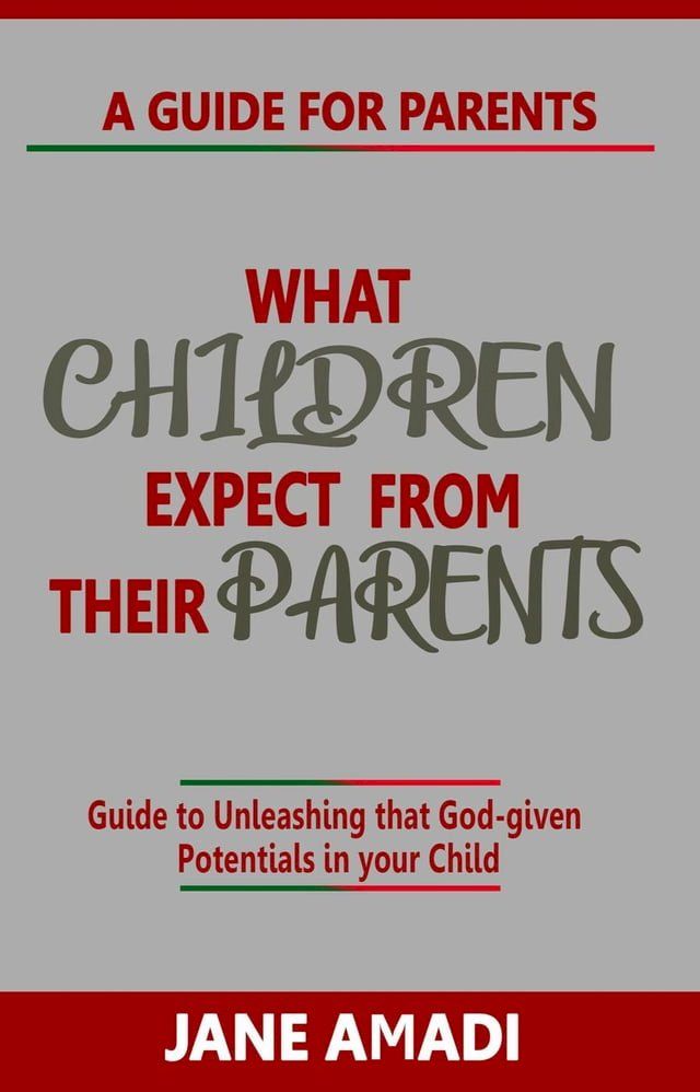  What Children Expect From Their Parents: Guide to Unleashing that God-given Potentials in your Child(Kobo/電子書)