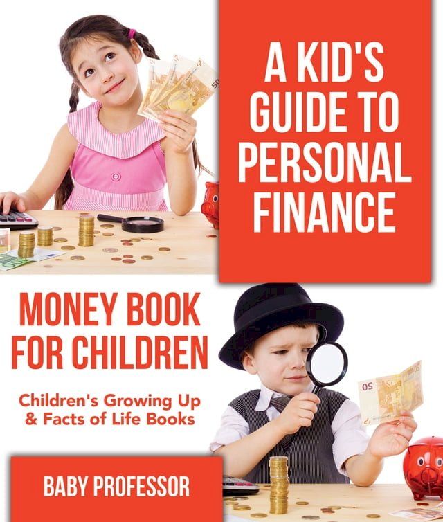  A Kid's Guide to Personal Finance - Money Book for Children  Children's Growing Up & Facts of Life Books(Kobo/電子書)