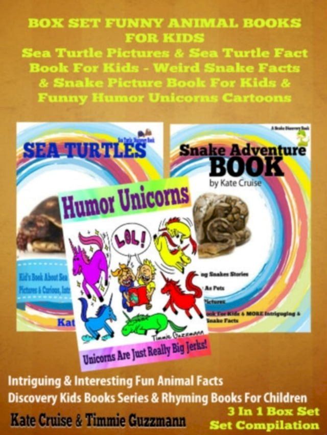  Box Set Funny Animal Books For Kids: Sea Turtle Pictures & Sea Turtle Fact Book Kids - Weird Snake Facts & Snake Picture Book For Kids & Funny Humor Unicorns Cartoons(Kobo/電子書)