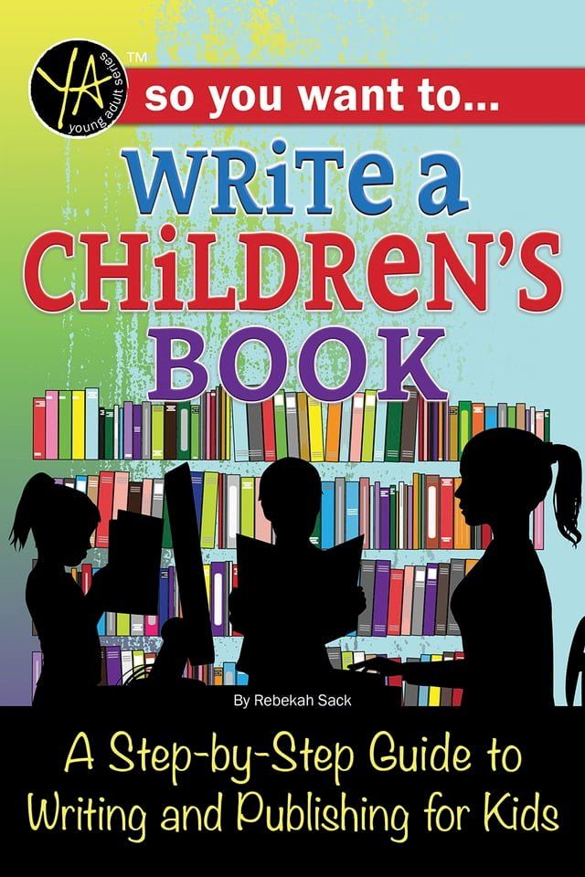  So You Want to… Write a Children’s Book: A Step-by-Step Guide to Writing and Publishing for Kids(Kobo/電子書)