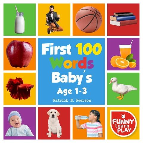 First 100 Words Baby's age 1-3 for Bright Minds & Sharpening Skills - First 100 Words Toddler Eye-Catchy Photographs Awesome for Learning & Vocabulary(Kobo/電子書)