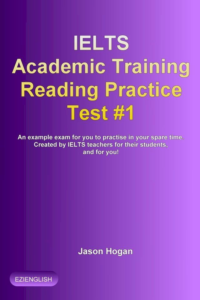  IELTS Academic Training Reading Practice Test #1. An Example Exam for You to Practise in Your Spare Time(Kobo/電子書)