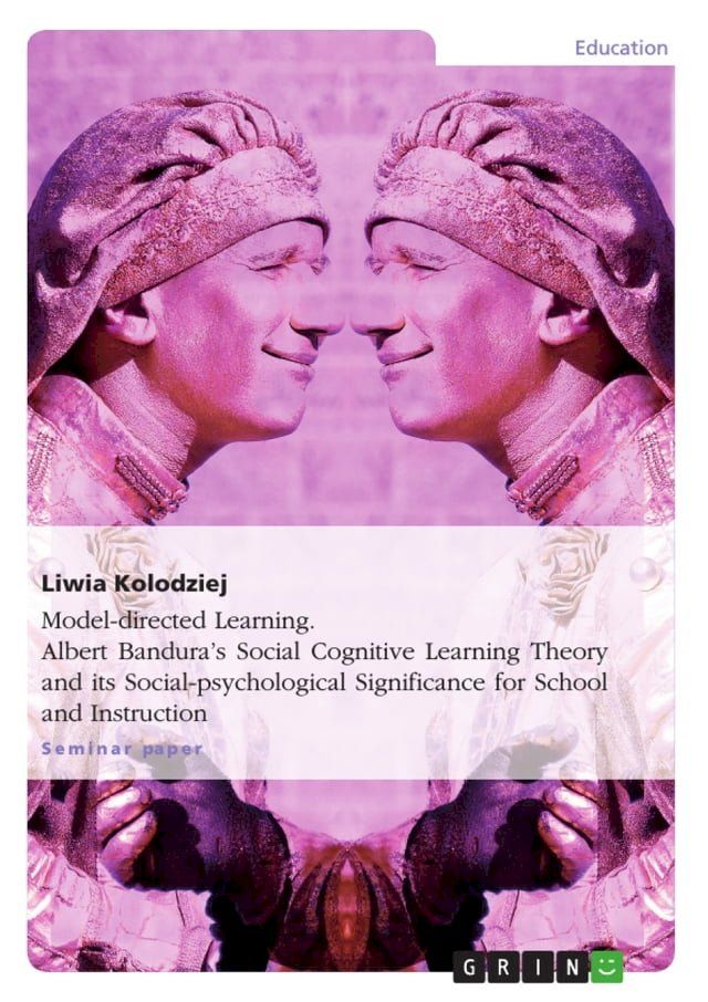  Model-directed Learning. Albert Bandura's Social Cognitive Learning Theory and its Social-psychological Significance for School and Instruction(Kobo/電子書)