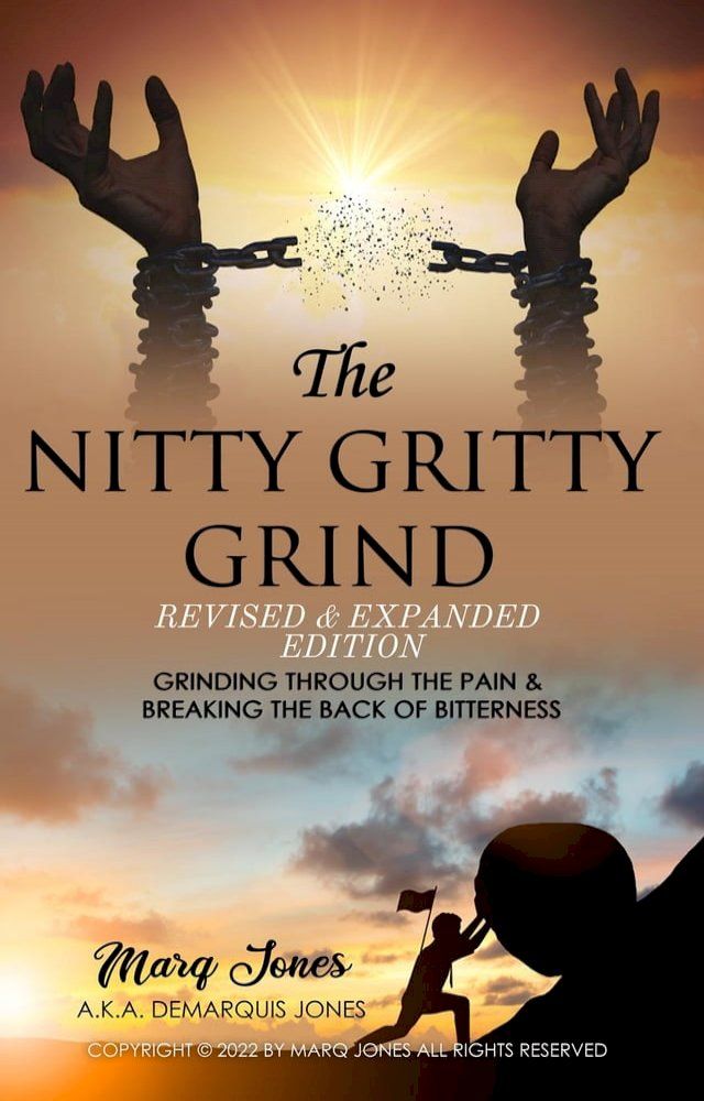  The Nitty Gritty Grind Revised & Expanded Edition: Grinding Through The Pain & Breaking the Back of Bitterness(Kobo/電子書)