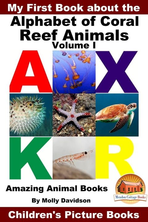 My First Book about the Alphabet of Coral Reef Animals Volume I: Amazing Animal Books - Children's Picture Books(Kobo/電子書)