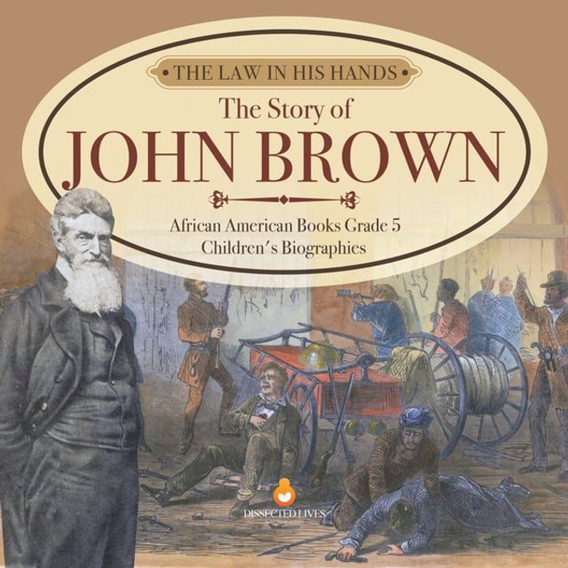  The Law in His Hands : The Story of John Brown  African American Books Grade 5  Children's Biographies(Kobo/電子書)