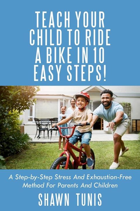 Teach Your Child to Ride a Bike in 10 Easy Steps!(Kobo/電子書)