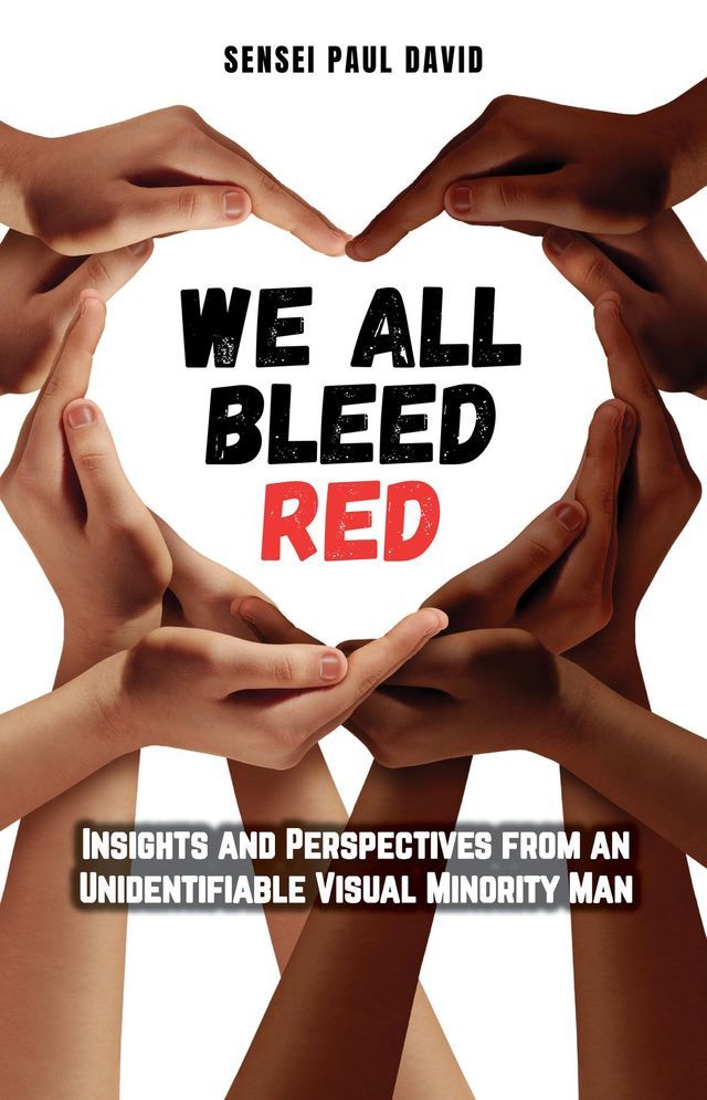  We All Bleed Red - Insights and Perspectives from an Unidentifiable Visual Minority Man(Kobo/電子書)