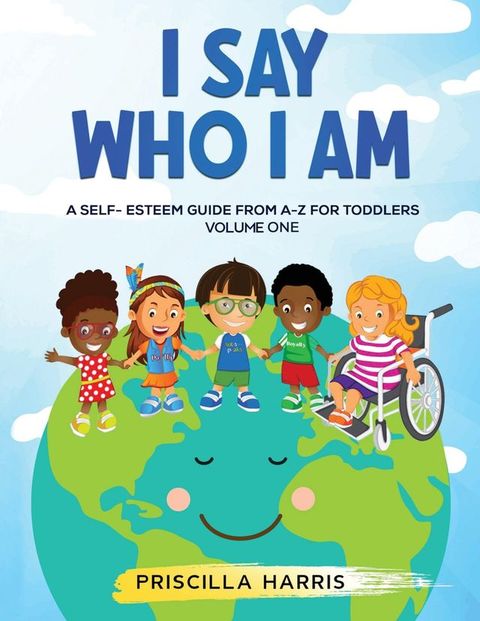 I Say Who I Am : A Self-Esteem Guide From A-Z for Toddlers(Kobo/電子書)