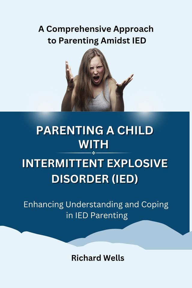  Parenting a Child with Intermittent Explosive Disorder (IED).(Kobo/電子書)