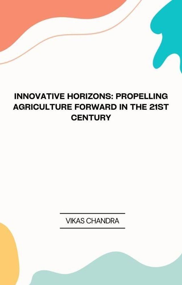  "Innovative Horizons: Propelling Agriculture Forward in the 21st Century"(Kobo/電子書)