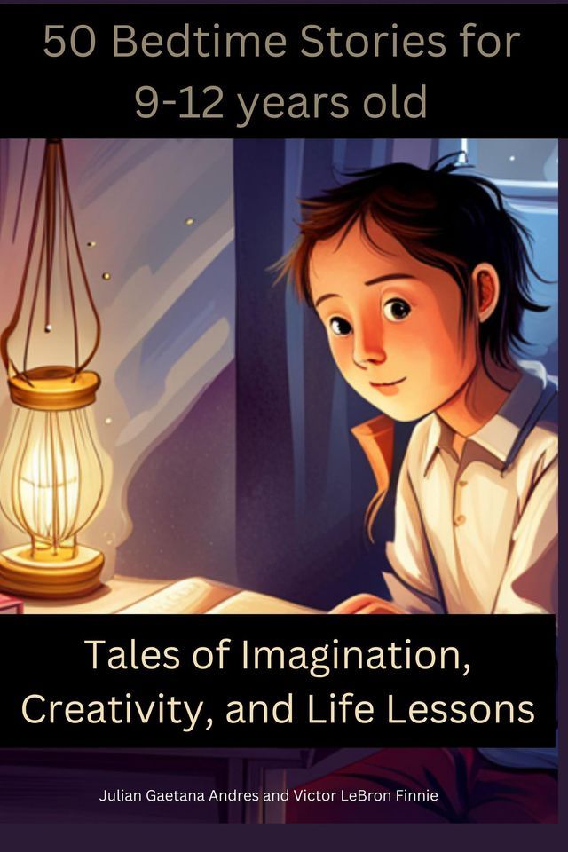  50 Bedtime Stories for 9-12-Year-Olds -Tales of Imagination, Creativity, and Life Lessons(Kobo/電子書)