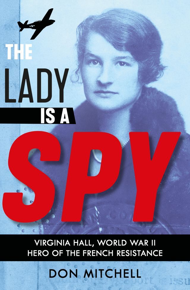  The Lady is a Spy: Virginia Hall, World War II's Most Dangerous Secret Agent(Kobo/電子書)