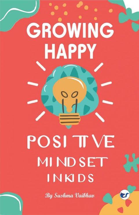 Growing Happy Minds - Unlock Positive Mindset In Kids(Kobo/電子書)