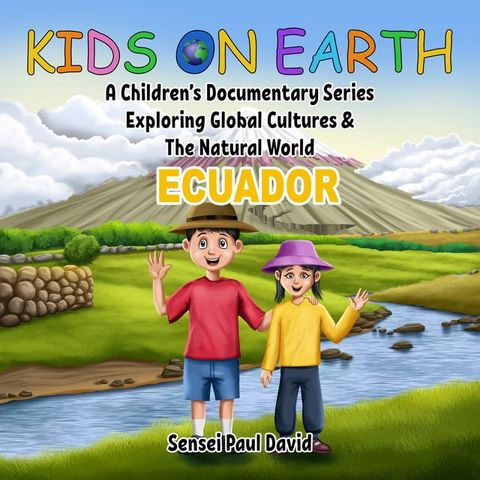 Kids on Earth A Children's Documentary Series Exploring Global Cultures & The Natural World - Ecuador(Kobo/電子書)