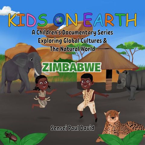 Kids On Earth A Children's Documentary Series Exploring Human Culture & The Natural World - Zimbabwe(Kobo/電子書)