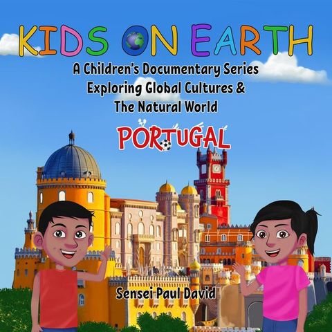 Kids on Earth A Children's Documentary Series Exploring Global Cultures & The Natural World - PORTUGAL(Kobo/電子書)