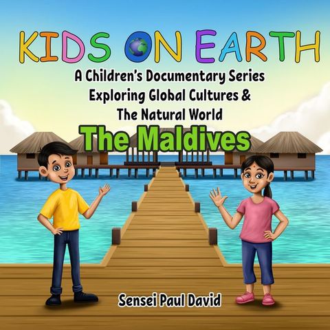 Kids on Earth A Children's Documentary Series Exploring Global Cultures & The Natural World - The Maldives(Kobo/電子書)