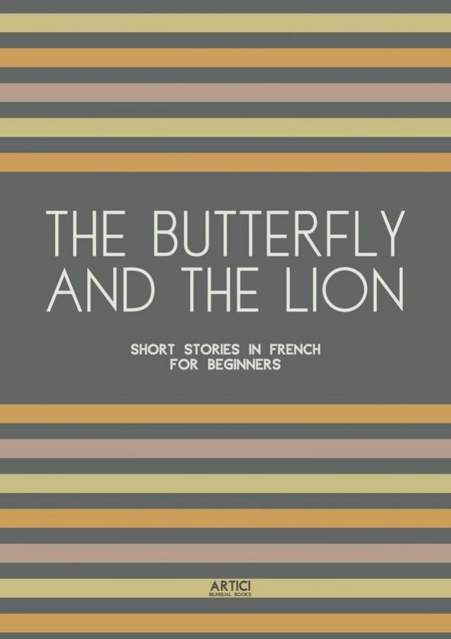  The Butterfly And The Lion: Short Stories In French for Beginners(Kobo/電子書)