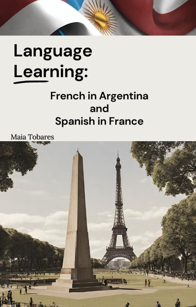  Language Learning: French in Argentina and Spanish in France(Kobo/電子書)