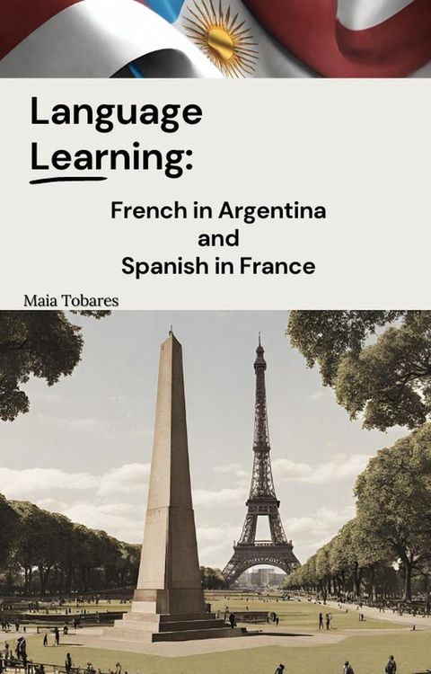 Language Learning: French in Argentina and Spanish in France(Kobo/電子書)