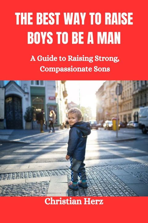 THE BEST WAY TO RAISE BOYS TO BE A MAN(Kobo/電子書)