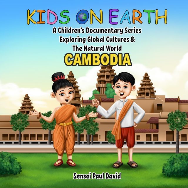  Kids on Earth A Children's Documentary Series Exploring Global Cultures & The Natural World - CAMBODIA(Kobo/電子書)