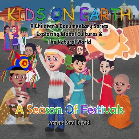 Kids On Earth A Children's Documentary Series Exploring Global Cultures and The Natural World - A Season Of Festivals(Kobo/電子書)