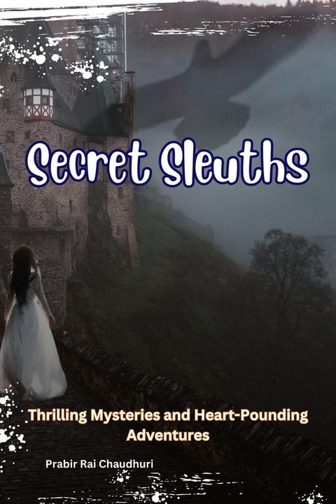 Secret Sleuths : Thrilling Mysteries and Heart-Pounding Adventures(Kobo/電子書)