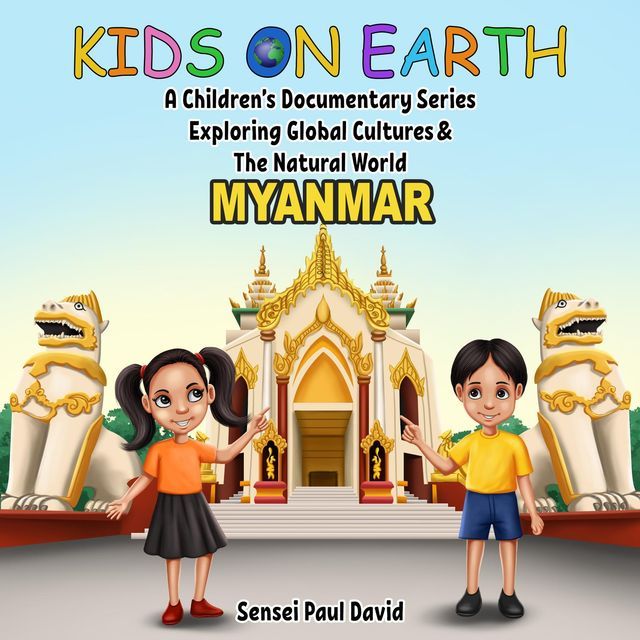  Kids On Earth A Children's Documentary Series Exploring Global Culture & The Natural World - Myanmar(Kobo/電子書)