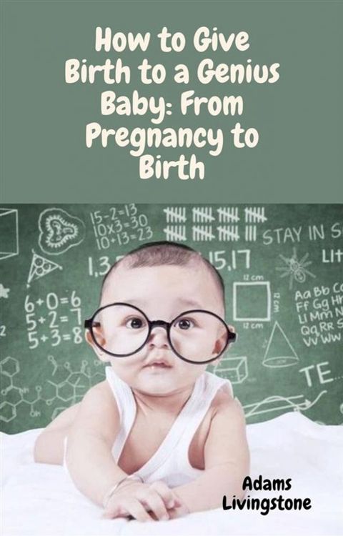 How to Give Birth to a Genius Baby: From Pregnancy to Birth(Kobo/電子書)