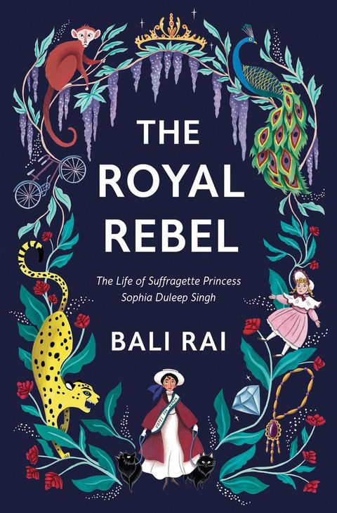 The Royal Rebel: The Life of Suffragette Princess Sophia Duleep Singh(Kobo/電子書)