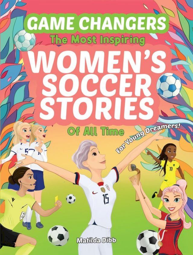  Game Changers - The Most Inspiring Women's Soccer Stories Of All Time(Kobo/電子書)