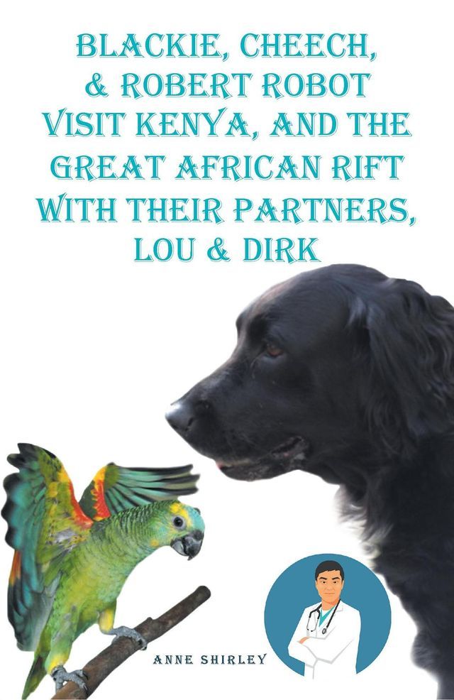  Blackie, Cheech, & Robert Robot visit Kenya, Africa with Their partners, Lou & DIRK(Kobo/電子書)