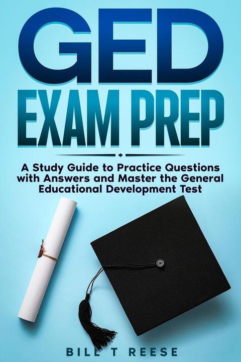 GED Exam Prep 2024-2025 Your Ultimate Guide to Passing the GED Exam with Confidence - Easy-to-Understand and Up-to-Date Study Guide with Comprehensive Practice Test(Kobo/電子書)