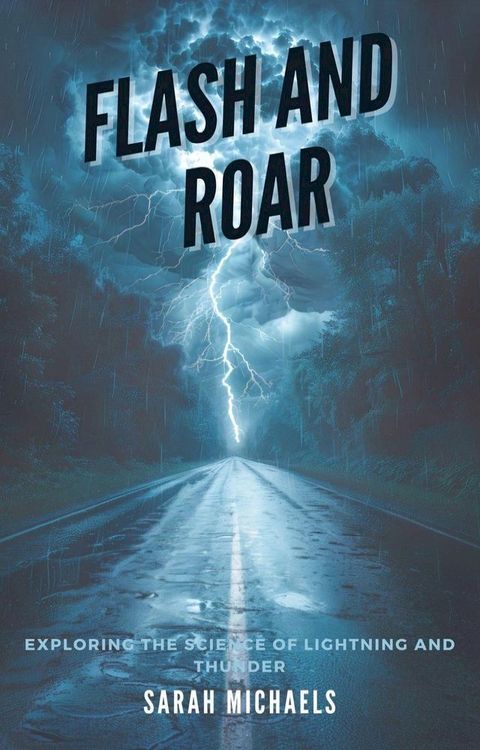 Flash and Roar: Exploring the Science of Lightning and Thunder(Kobo/電子書)